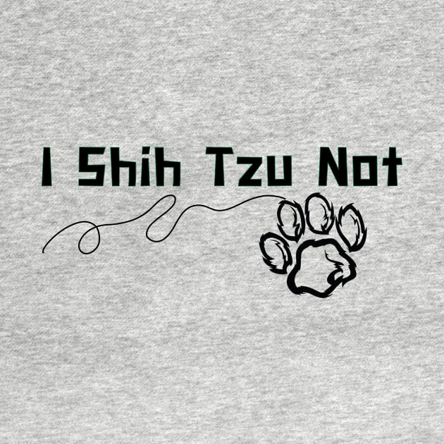 I Shih Tzu Not - Funny Dog Quote Dog Quote by Grun illustration 